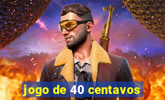 jogo de 40 centavos